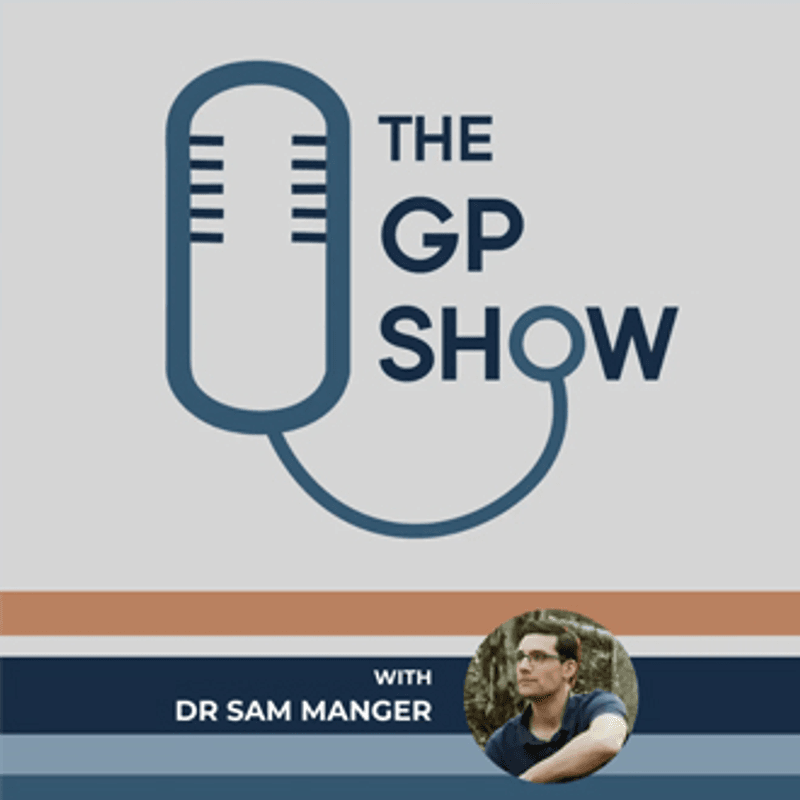 The GP Show - Dr Sam Manger